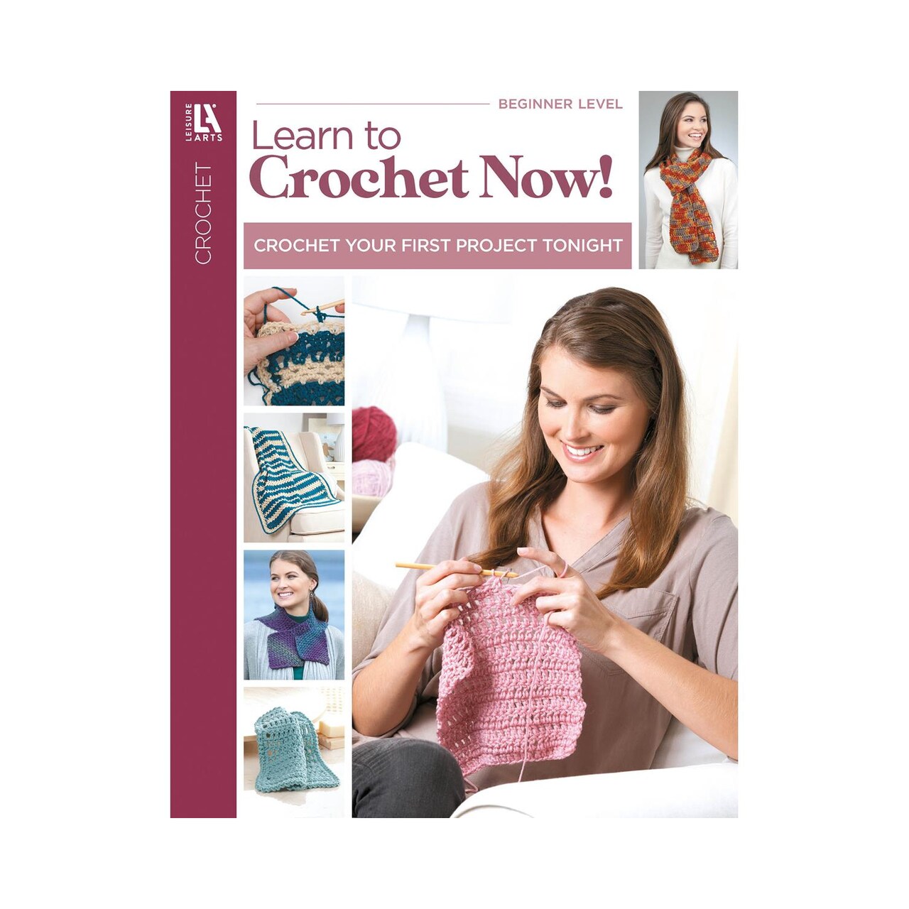Leisure Arts Learn To Crochet Now Crochet Book – Crochet Pattern Book with Step-by-Step Instructions, Stitch Techniques, and Designs for Beginners & Experienced Crafters